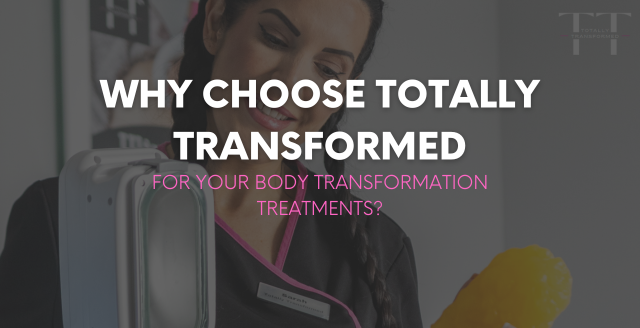 Why Choose Totally Transformed for Your Body Transformation Treatments?