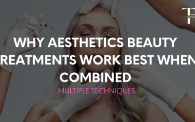 Why Aesthetics Beauty Treatments Work Best When Combined